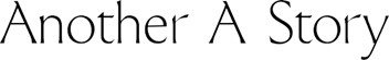 The image shows the text "Another A Story" in a large, thin, serif font on a white background.